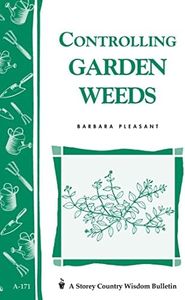 Controlling Garden Weeds: Storey's Country Wisdom Bulletin A.171