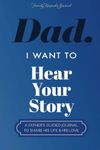 Dad, I Want to Hear Your Story: A Father’s Guided Journal To Share His Life & His Love