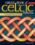 Great Book Of Celtic Patterns, Second Edition, Revised And Expanded: The Ultimate Design Sourcebook for Artists and Crafters