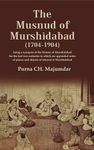 The Musnud of Murshidabad (1704-1904): Being a synopsis of the History of Murshidabad for the last two centuries to which are appended notes of places and objects of interest at Murshidabad