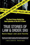 True Stories of Law & Order: Svu: The Real Crimes Behind the Best Episodes of the Hit TV Show