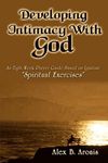 Developing Intimacy with God: An Eight-Week Prayer Guide Based on Ignatius' Spiritual Exercises