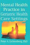 Mental Health Practice in Geriatric Health Care Settings (Haworth Social Work Practice)