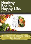 HEALTHY BRAIN, HAPPY LIFE : Delicious Brain-boosting Recipes for Seniors