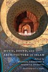 Music, Sound, and Architecture in Islam