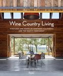 Wine Country Living: Vineyards and Homes of Northern California and the Pacific Northwest