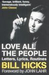 Love All the People: The Essential Bill Hicks: Letters, Lyrics, Routines