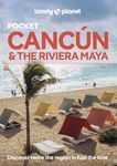 Lonely Planet Pocket Cancun & the Riviera Maya: Discover Twice the Region in Half the Time | Top Sights | Maps & Walking Tours | Covers Cancun Centro, Isla Mujeres, Chichen Itza and more