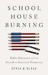 Schoolhouse Burning: Public Educati