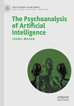 The Psychoanalysis of Artificial Intelligence (The Palgrave Lacan Series)