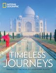 Timeless Journeys: Travels to the World's Legendary Places (National Geographic)