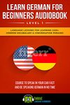 Learn German for Beginners Audiobook Level 1: Innovative Language Lessons for Learning 1200+ Common Vocabulary & Conversation Phrases Course to Speak in ... Speaking German in No Time (German Edition)