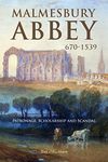 Malmesbury Abbey 670-1539: Patronage, Scholarship and Scandal