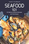 Seafood 101: 25 Delicious Seafood Recipes and Techniques