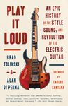 Play It Loud: An Epic History of the Style, Sound, and Revolution of the Electric Guitar