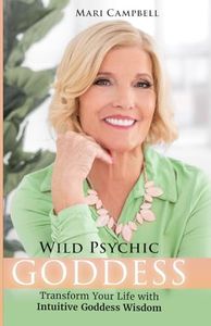 Wild Psychic Goddess: Transform Your Life with Intuitive Goddess Wisdom