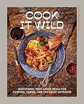 Cook It Wild: Sensational Prep-Ahea