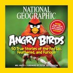 National Geographic Angry Birds: 50 True Stories of the Fed Up, Feathered, and Furious