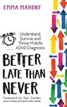 Better Late Than Never: Understand, Survive and Thrive ― Midlife ADHD Diagnosis