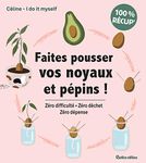 Faites pousser vos noyaux et pépins ! (Jardin (hors collection)) (French Edition)