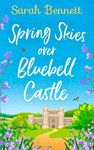 Spring Skies Over Bluebell Castle: the bestselling and delightfully uplifting holiday romance! (Bluebell Castle, Book 1)