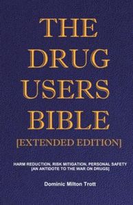 The Drug Users Bible [Extended Edition]: Harm Reduction, Risk Mitigation, Personal Safety