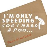 Platinum Place I'm Only Speeding Cos I need a Poo-Car,Van,Truck,Vehicle Window Sticker-Self Adhesive Vinyl Sign