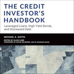 The Credit Investor's Handbook: Leveraged Loans, High Yield Bonds, and Distressed Debt