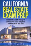 California Real Estate Exam Prep: The Complete Guide to Passing the California Real Estate Salesperson License Exam the First Time!