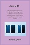 iPhone 15: The Complete Senior Guid
