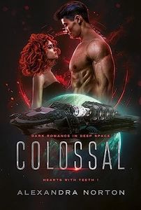 Colossal: Dark Romance in Deep Space (Hearts With Teeth Book 1)