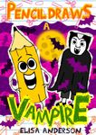 Pencil Draws A Vampire: A Fun-Filled Early Reader Story Book for Preschool, Toddlers, Kindergarten and 1st Graders (The Drawing Pencil 33)