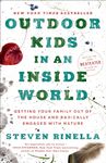 Outdoor Kids in an Inside World: Getting Your Family Out of the House and Radically Engaged with Nature