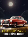 Classic Cars Coloring Book: 101 Iconic Vintage Old American Cars and Trucks of the fifties for Mindfulness, Anxiety and Stress Relief and Relaxation ... and Car Lovers (Top Cars Coloring Book)