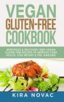 Vegan Gluten Free Cookbook: Nutritious and Delicious, 100% Vegan + Gluten Free Recipes to Improve Your Health, Lose Weight, and Feel Amazing (Gluten-Free Recipes Guide, Celiac Disease Cookbook)