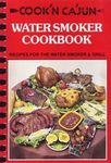 Cook'n Ca'jun Water Smoker Cookbook