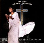 One Lord One Faith One Baptism by Aretha Franklin