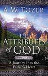 The Attributes of God Volume 1: A Journey into the Father's Heart