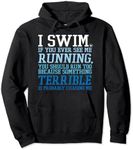 I Swim If You Ever See Me Running Funny For Swimmers Pullover Hoodie