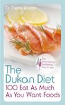 The Dukan Diet 100 Eat As Much As You Want Foods