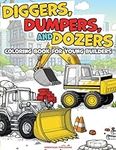 Diggers, Dumpers, and Dozers: A Coloring Book for Young Builders: Exciting Construction Vehicles, for Kids and Toddlers, Perfect for Developing Creativity and Motor Skills.