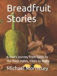 Breadfruit Stories: A tree's journey from Tahiti to the West Indies, 1760s to 1840s