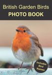 British Garden Birds Photo Book: 40 Different Bird Photos With Names For Alzheimer & Dementia Sufferers To Help With Memories and Memory Loss