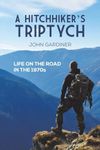 A Hitchhiker's Triptych: Life on the road in the 1970s