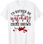 VidiAmazing I'd Rather Be Watching Crime Shows T-Shirt ds1585