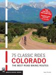 75 Classic Rides Colorado: The Best Road Biking Routes