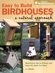 Easy to Build Birdhouses a Natural Approach: Must Know Info to Attract and Keep the Birds You Want (Popular Woodworking)