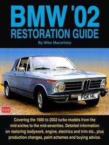 BMW '02 Restoration Guide: Detailed Information on Restoring Bodywork, Engine and Trim etc. - Plus Production Changes, Paint Schemes and History