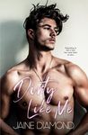 Dirty Like Me: A Dirty Rockstar Romance (Dirty, Book 1)