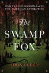 The Swamp Fox: How Francis Marion S